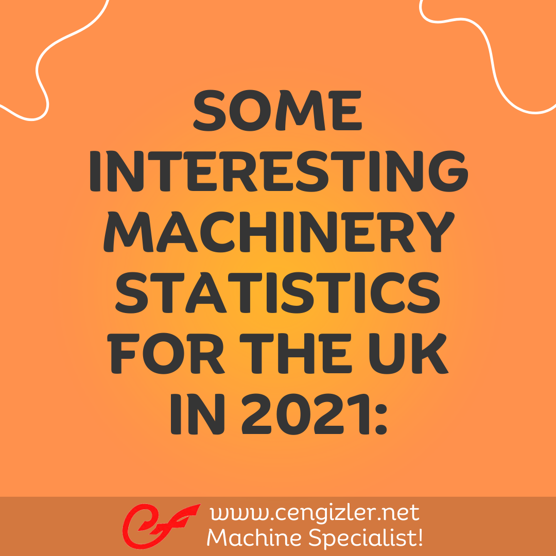 1 Some interesting machinery statistics for the UK in 2021